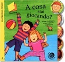 A cosa stai giocando? - ed. La Coccinella