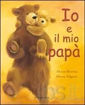 Io e il mio papà. - ed.Il Leone Verde
