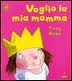 Voglio la mia mamma. - ed. Lapis