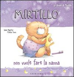 Mirtillo non vuole fare la nanna. - ed. Gribaudo