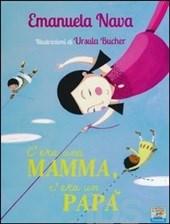 C'era una mamma, c'era un papà. - ed. Piemme
