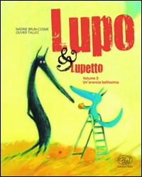 Lupo & Lupetto. Un'arancia bellissima. - ed. Clichy