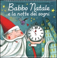 Babbo Natale e la notte dei sogni. - ed. Gribaudo