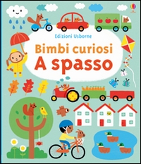 Bimbi curiosi a spasso. - Edizioni Usborne