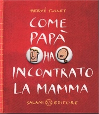 Come Papà ha incontrato la Mamma. - ed. Salani