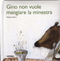Gino non vuole mangiare la minestra. - ed. Fatatrac