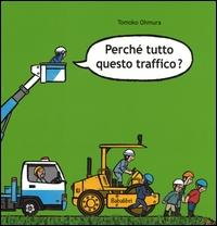 Perchè tutto questo traffico? - ed. Babalibri