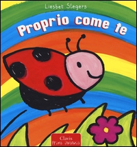 Proprio come te. - ed. Clavis