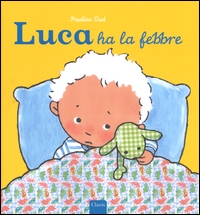 Luca ha la febbre. - ed. Clavis