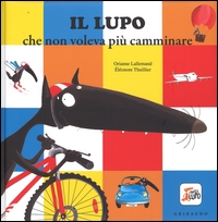 Lupo che non voleva più camminare (Il). - ed. Gribaudo