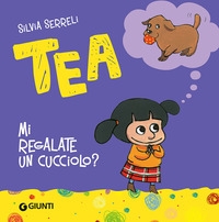 Tea. Mi regalate un cucciolo? - ed. Giunti Kids