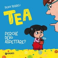 Tea. Perchè devo aspettare? - ed. Giunti Kids
