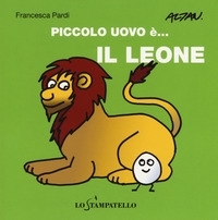 Piccolo Uovo è... il leone. - ed. Lo Stampatello