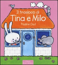 Trasloco di Tina e Milo (Il). - ed. Clavis Prima Infanzia