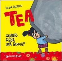 Tea. Quanto pesa una bugia? - ed. Giunti Kids