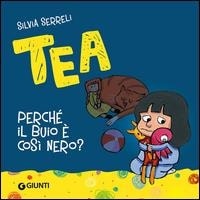 Tea. Perchè il buio è così nero? - ed. Giunti Kids