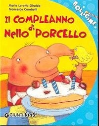 Il compleanno di Nello Porcello. - ed. Giunti Kids