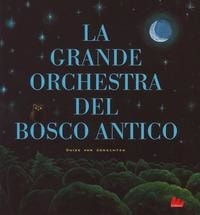 La grande orchestra del bosco antico. - ed. Gallucci