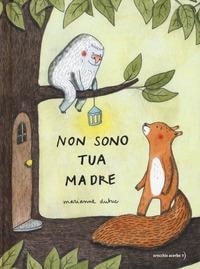 Non sono tua madre. - ed. Orecchio Acerbo
