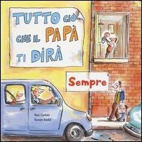 Tutto ciò che il papà ti dirà sempre. - ed. La Margherita