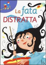 La fata distratta. - ed. Il Castoro