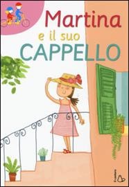 Martina e il suo cappello. - ed. Il Castoro
