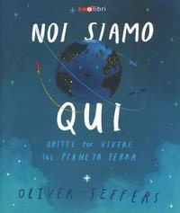 Noi siamo qui. Dritte per vivere sul pianeta Terra. - ed. Zoolibri