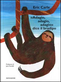 Adagio, adagio, adagio, dice il bradipo. - ed. Mondadori