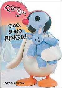 Pingu. Ciao, sono Pinga. - ed. Dami