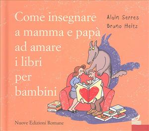 Come insegnare a mamma e papà ad amare i libri per bambini. - ed. Nuove edizioni Romane