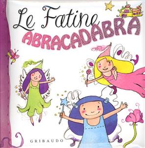 Fatine Abracadabra (Le). - ed. Gribaudo