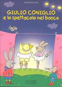 Giulio Coniglio e lo spettacolo nel bosco. - ed. Panini