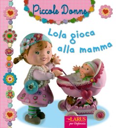Lola gioca alla mamma. - ed. Larus