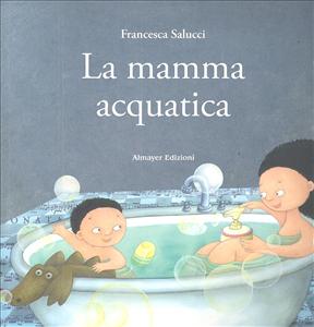 Mamma acquatica (La). - ed. Almayer