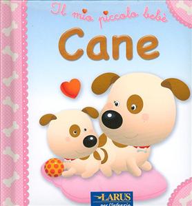 Mio piccolo bebè (Il): Cane. - ed. Larus