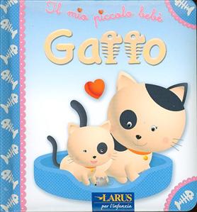 Mio piccolo bebè (Il): Gatto. - ed. Larus