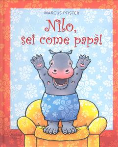 Nilo, sei come papà! - ed. Nord-Sud