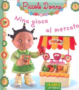 Nina gioca al mercato. - ed. Larus