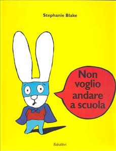 Non voglio andare a scuola. - ed. Babalibri