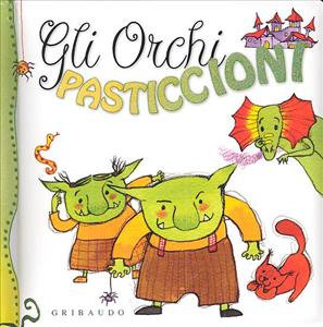 Orchi pasticcioni (Gli). - ed. Gribaudo