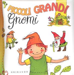 Piccoli grandi gnomi. - ed. Gribaudo