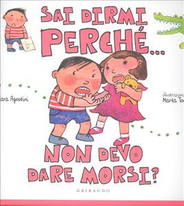 Sai dirmi perché… non devo dare morsi? - ed. Gribaudo