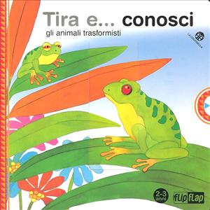Tira e... conosci gli animali trasformisti. - ed. La Coccinella