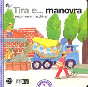 Tira e... manovra macchine e macchinari. - ed. La Coccinella