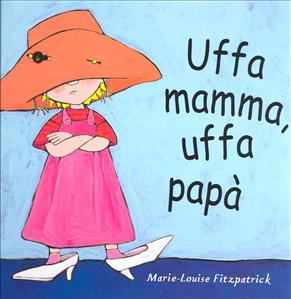 Uffa mamma, uffa papà. - ed. Babalibri
