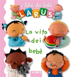 Vita dei bebè (La). - ed. Larus