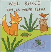 Nel bosco con la Volpe Elena. - Emme Edizioni
