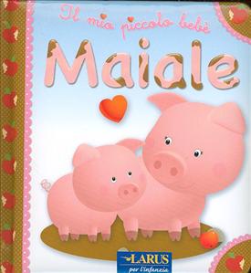 Mio piccolo bebè (Il): Maiale. - ed. Larus