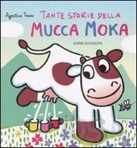 Tante storie della Mucca Moka. - ed. Emme
