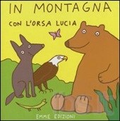 In montagna con l'Orsa Lucia. - Emme Edizioni